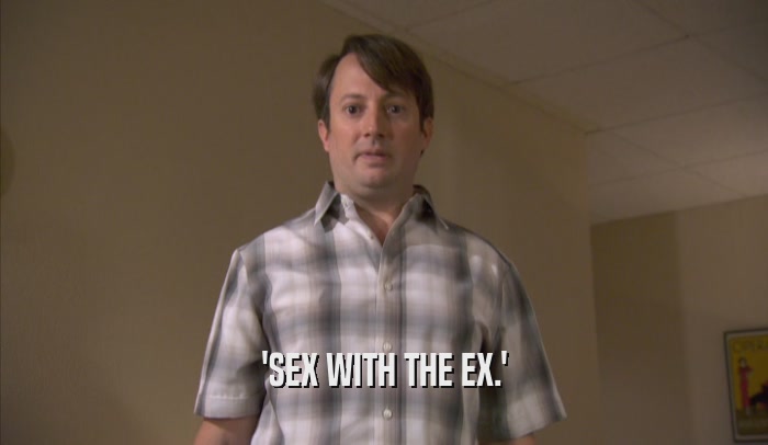 'SEX WITH THE EX.'  