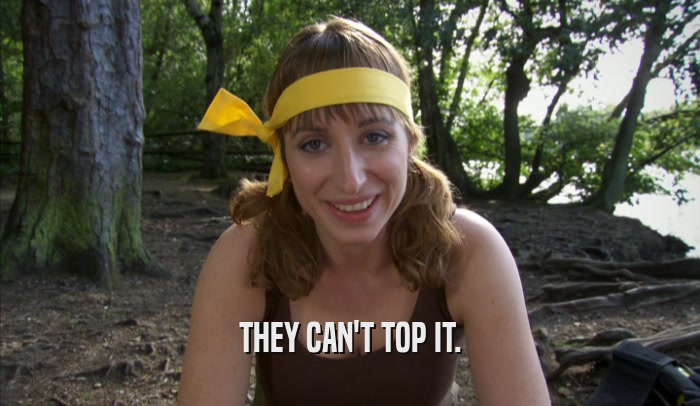 THEY CAN'T TOP IT.  