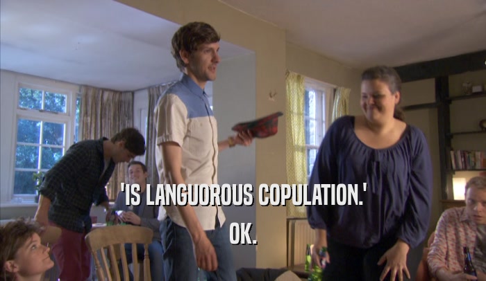 'IS LANGUOROUS COPULATION.' OK. 
