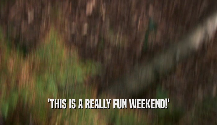 'THIS IS A REALLY FUN WEEKEND!'  