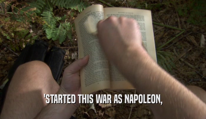 'STARTED THIS WAR AS NAPOLEON,  