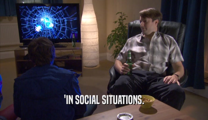 'IN SOCIAL SITUATIONS.  