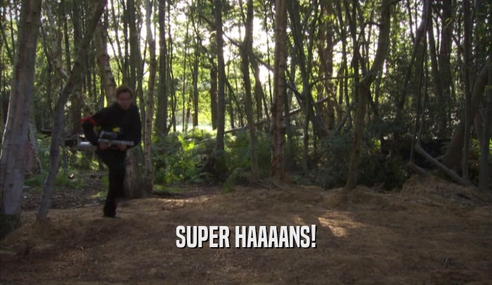 SUPER HAAAANS!  