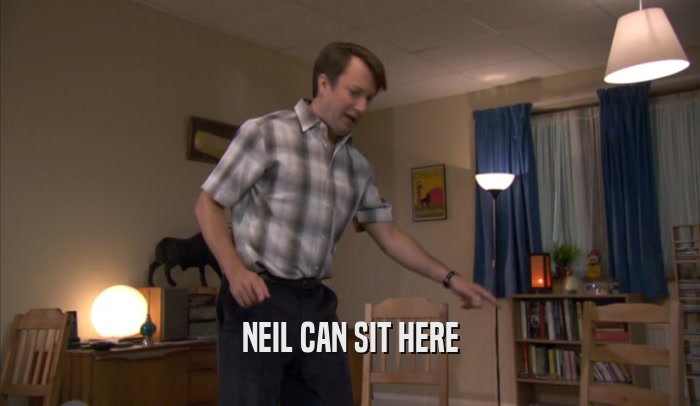 NEIL CAN SIT HERE  