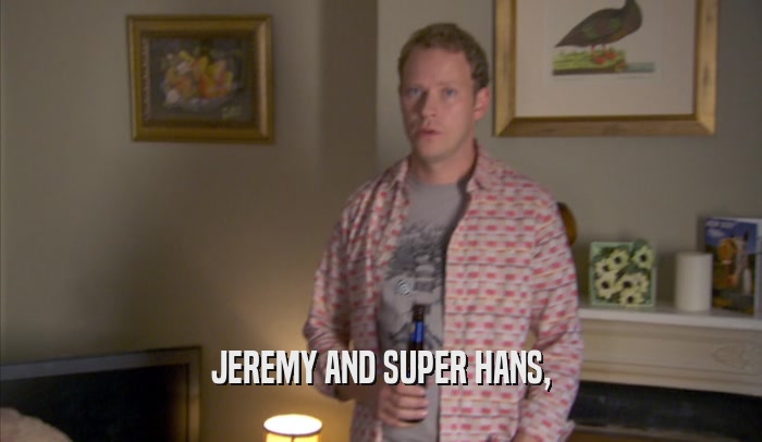 JEREMY AND SUPER HANS,  