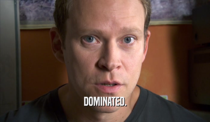 DOMINATED.  