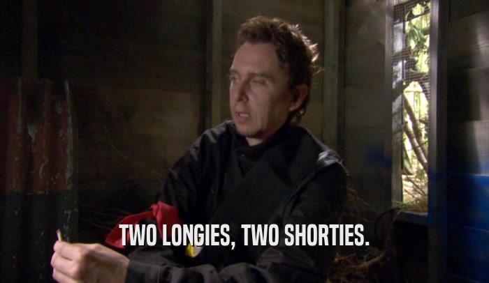 TWO LONGIES, TWO SHORTIES.  