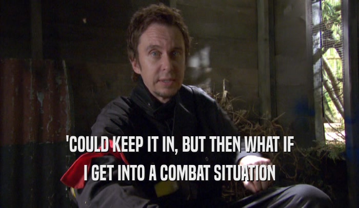 'COULD KEEP IT IN, BUT THEN WHAT IF I GET INTO A COMBAT SITUATION 