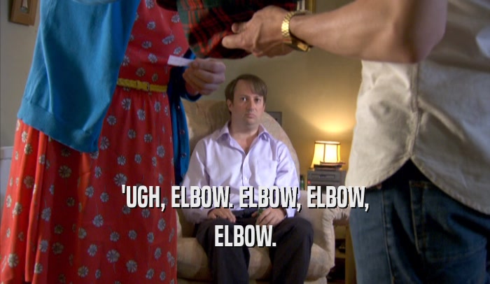 'UGH, ELBOW. ELBOW, ELBOW, ELBOW. 
