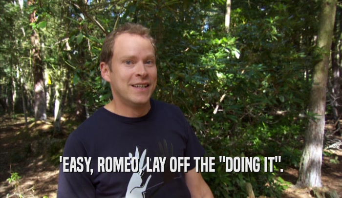 'EASY, ROMEO, LAY OFF THE 