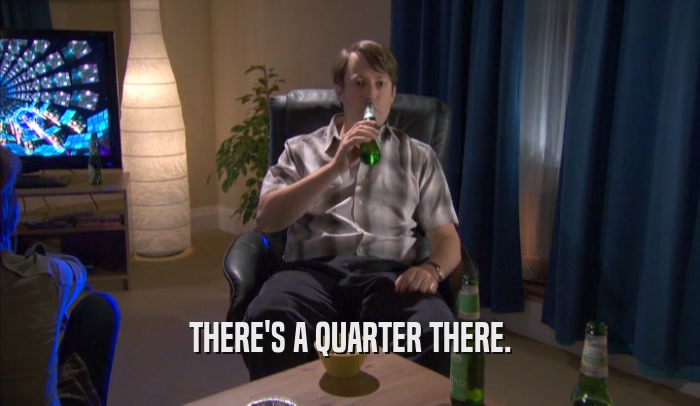 THERE'S A QUARTER THERE.  
