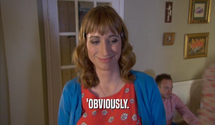 'OBVIOUSLY.  
