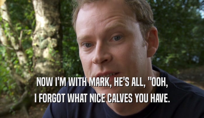 NOW I'M WITH MARK, HE'S ALL, 