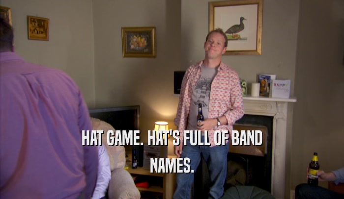 HAT GAME. HAT'S FULL OF BAND NAMES. 