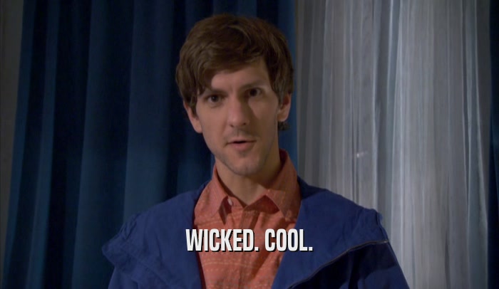 WICKED. COOL.  