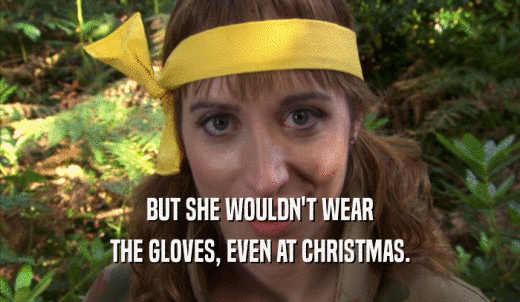 BUT SHE WOULDN'T WEAR THE GLOVES, EVEN AT CHRISTMAS. 