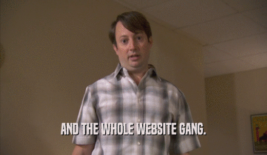 AND THE WHOLE WEBSITE GANG.  