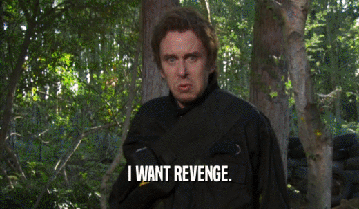 I WANT REVENGE.  