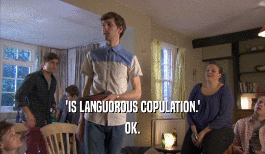 'IS LANGUOROUS COPULATION.' OK. 
