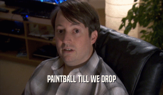 PAINTBALL TILL WE DROP  