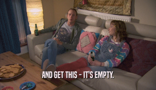 AND GET THIS - IT'S EMPTY.  
