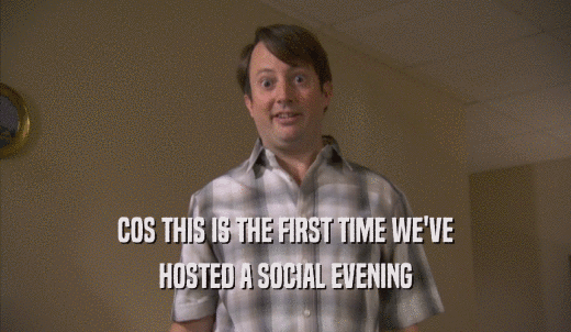 COS THIS IS THE FIRST TIME WE'VE HOSTED A SOCIAL EVENING HOSTED A SOCIAL EVENING