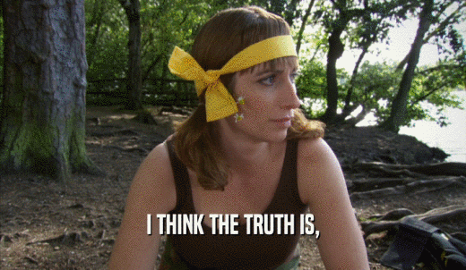 I THINK THE TRUTH IS,  