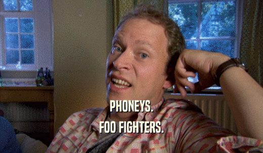 PHONEYS. FOO FIGHTERS. 