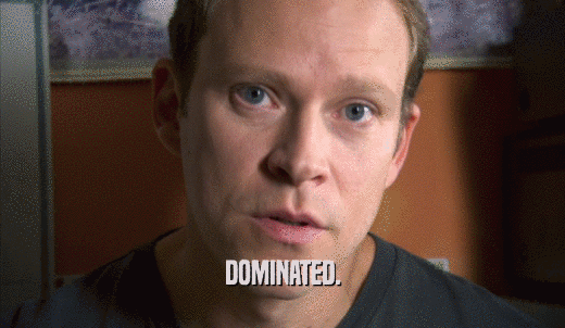 DOMINATED.  