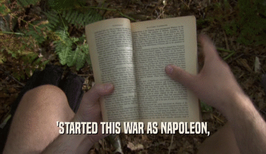 'STARTED THIS WAR AS NAPOLEON,  