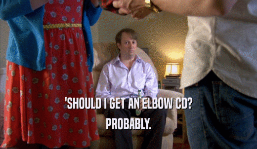 'SHOULD I GET AN ELBOW CD? PROBABLY. 