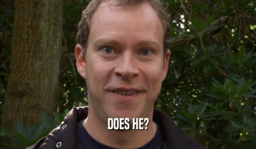 DOES HE?  