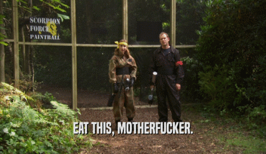 EAT THIS, MOTHERFUCKER.  