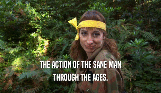 THE ACTION OF THE SANE MAN THROUGH THE AGES. 