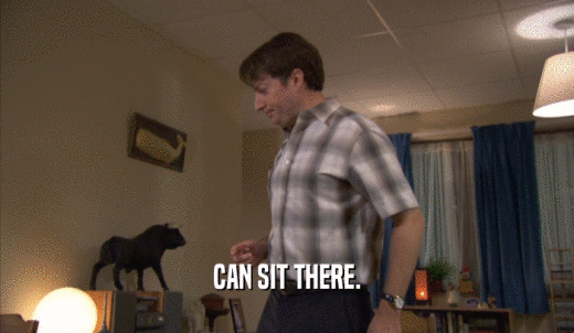 CAN SIT THERE.  