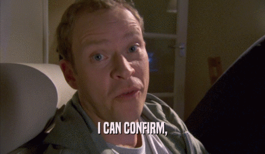 I CAN CONFIRM,  