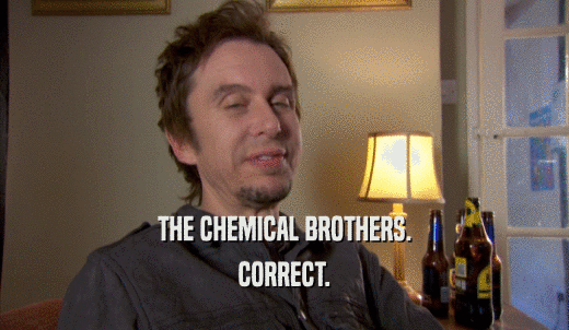 THE CHEMICAL BROTHERS. CORRECT. 
