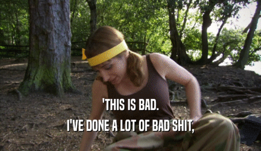 'THIS IS BAD. I'VE DONE A LOT OF BAD SHIT, 