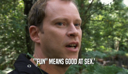 ''FUN' MEANS GOOD AT SEX.'  