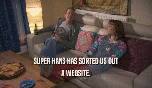 SUPER HANS HAS SORTED US OUT A WEBSITE. 