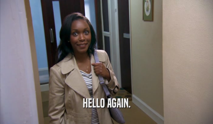 HELLO AGAIN.  