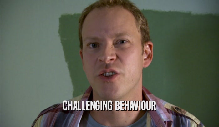 CHALLENGING BEHAVIOUR  