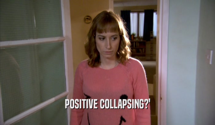 POSITIVE COLLAPSING?'  