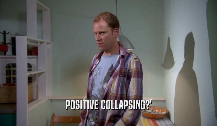 POSITIVE COLLAPSING?'  