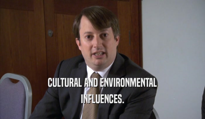 CULTURAL AND ENVIRONMENTAL INFLUENCES. 