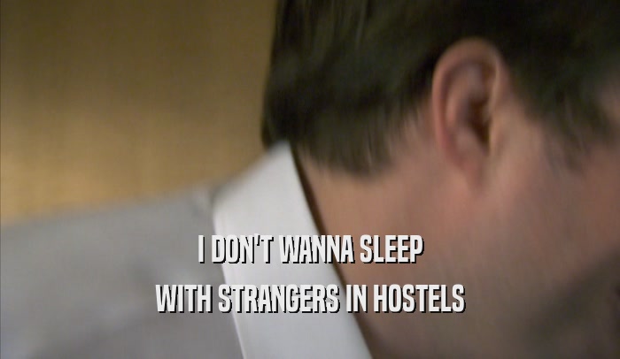 I DON'T WANNA SLEEP WITH STRANGERS IN HOSTELS 