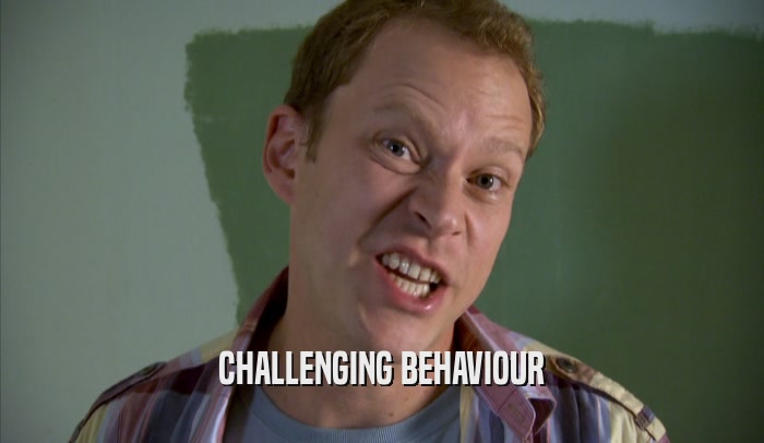CHALLENGING BEHAVIOUR  