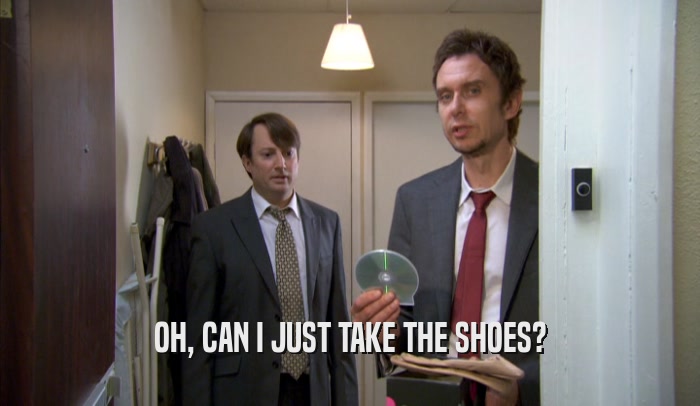 OH, CAN I JUST TAKE THE SHOES?  