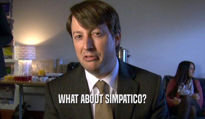 WHAT ABOUT SIMPATICO?  