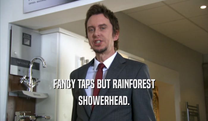 FANCY TAPS BUT RAINFOREST
 SHOWERHEAD.
 